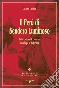 Popolare Il Perù di Sendero Luminoso. Dalla cattura di Gonzalo alla fuga di Fujimori