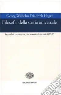Filosofia della storia universale. Secondo il corso tenuto nel semestre invernale 1822-23 Spedito Oggi