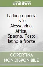 Compra Online La lunga guerra civile. Alessandria, Africa, Spagna. Testo latino a fronte