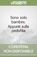 Sono solo bambini. Appunti sulla pedofilia Offerta Lampo