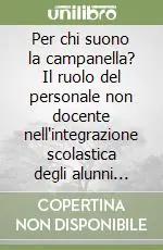 Occasione Per chi suono la campanella? Il ruolo del personale non docente nell‘integrazione scolastica degli alunni disabili