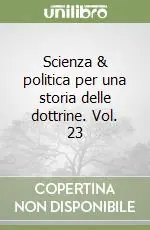 Scienza & politica per una storia delle dottrine. Vol. 23 Novità