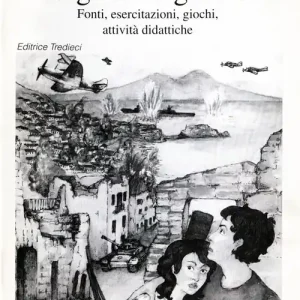 Ragazzi in guerra. Fonti, esercitazioni, giochi, attività didattiche Acquista Ora