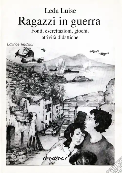 Ragazzi in guerra. Fonti, esercitazioni, giochi, attività didattiche Acquista Ora