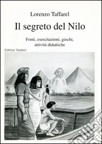 Più Venduto Il segreto del Nilo. Fonti, esercitazioni, giochi, attività didattiche