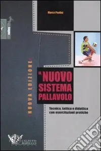 Il nuovo sistema pallavolo. Tecnica, tattica e didattica con esercitazioni pratiche Consegna Rapida