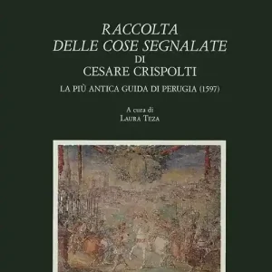 Raccolta delle cose segnalate di Cesare Crispolti. La più antica guida artistica di Perugia (1597) Popolare