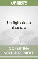 Non Perdere Un figlio dopo il cancro