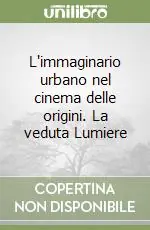 Miglior Prezzo L‘immaginario urbano nel cinema delle origini. La veduta Lumiere