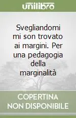 Miglior Prezzo Svegliandomi mi son trovato ai margini. Per una pedagogia della marginalità