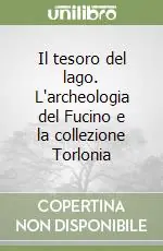 Il tesoro del lago. L‘archeologia del Fucino e la collezione Torlonia Promo Stagionale