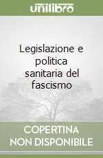 Legislazione e politica sanitaria del fascismo Must-Have