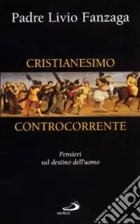 Cristianesimo controcorrente. Pensieri sul destino dell‘uomo Prezzo Di Fabbrica