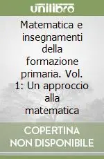 Matematica e insegnamenti della formazione primaria. Vol. 1 Un approccio alla matematica Compra Adesso