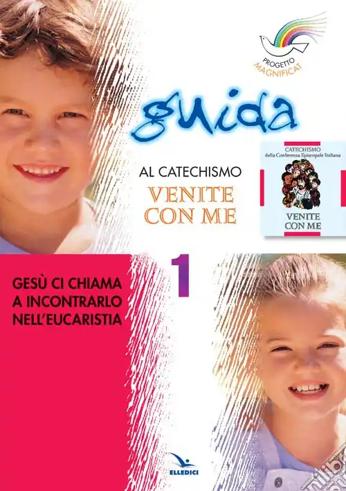Progetto Magnificat. Guida al Catechismo «Venite con me». Vol. 1 Gesù ci chiama a incontrarlo nell‘Eucarestia Popolare