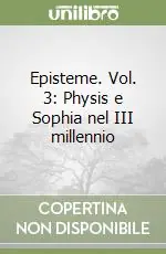 Nuovo Arrivo Episteme. Vol. 3 Physis e Sophia nel III millennio