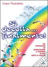 Non Perdere Si decolla... finalmente! Per continuare ed approfondire il cammino di fede dopo la Cresima