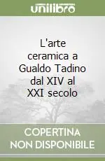 Offerta Limitata L‘arte ceramica a Gualdo Tadino dal XIV al XXI secolo