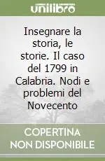 Prezzo Scontato Insegnare la storia, le storie. Il caso del 1799 in Calabria. Nodi e problemi del Novecento