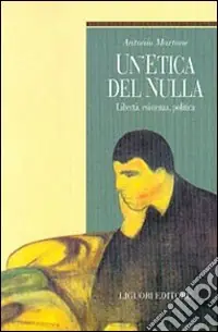 Un‘etica del nulla. Libertà, esistenza, politica Offerta Limitata