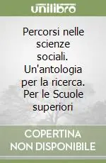 Percorsi nelle scienze sociali. Un‘antologia per la ricerca. Per le Scuole superiori Prezzo Scontato