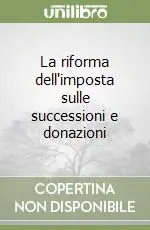 Quantità Limitata La riforma dell‘imposta sulle successioni e donazioni