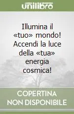 Promozione Illumina il «tuo» mondo! Accendi la luce della «tua» energia cosmica!