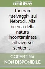 Itinerari «selvaggi» sui Nebrodi. Alla ricerca della natura incontaminata attraverso sentieri ricchi di suggestione e di fascino Pagamento Sicuro