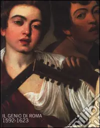 Non Perdere Il Genio di Roma 1592-1623. Catalogo della mostra (Londra, Royal Academy of Arts 20 gennaio-16 aprile 2001)