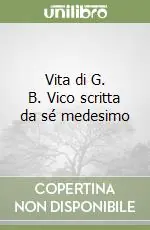 Vita di G. B. Vico scritta da sé medesimo Offerta Limitata