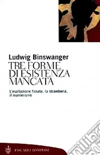 Tre forme di esistenza mancata. Esaltazione fissata, stramberia, manierismo Occasione Imperdibile