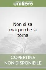 Novità Non si sa mai perché si torna
