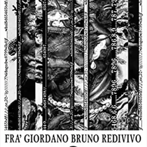 Non Perdere Fra‘ Giordano Bruno redivivo. Tragedia in un prologo tre atti e un epilogo su‘l reo inquisito processato colpevole impenitente ostinato et pertinace blasfemo