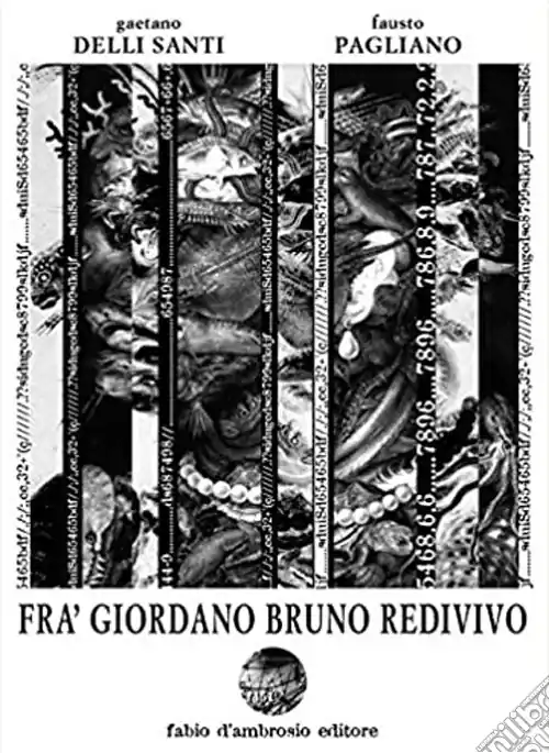 Non Perdere Fra‘ Giordano Bruno redivivo. Tragedia in un prologo tre atti e un epilogo su‘l reo inquisito processato colpevole impenitente ostinato et pertinace blasfemo