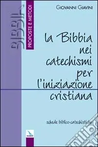 Ultima Occasione La Bibbia nei catechismi per l‘iniziazione cristiana. Schede biblico-catechistiche