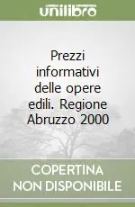 Prezzi informativi delle opere edili. Regione Abruzzo 2000 Soddisfatti O Rimborsati