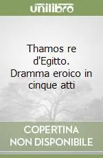 Thamos re d‘Egitto. Dramma eroico in cinque atti Subito Disponibile