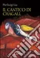 Il cantico di Chagall. Il Cantico dei cantici nella rilettura di un maestro del colore Compra Adesso