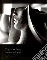 Esclusivo Onofrio Pepe. Percorso nel mito