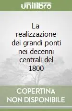 Consegna Rapida La realizzazione dei grandi ponti nei decenni centrali del 1800