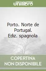 Porto. Norte de Portugal. Ediz. spagnola Spedito Oggi