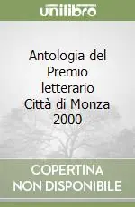 Antologia del Premio letterario Città di Monza 2000 Subito Disponibile