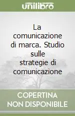 La comunicazione di marca. Studio sulle strategie di comunicazione Novità