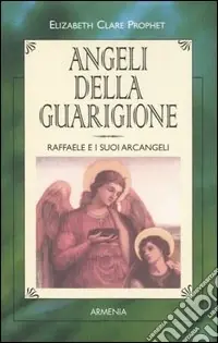 Super Prezzo Angeli della guarigione. Raffaele e i suoi arcangeli