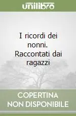 Popolare I ricordi dei nonni. Raccontati dai ragazzi