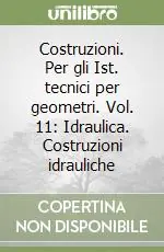 Professionale Costruzioni. Per gli Ist. tecnici per geometri. Vol. 11 Idraulica. Costruzioni idrauliche