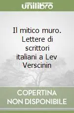 Il mitico muro. Lettere di scrittori italiani a Lev Verscinin Compra Oggi Stesso