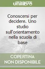 Vendita Finale Conoscersi per decidere. Uno studio sull‘orientamento nella scuola di base