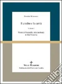 Il credito e la carità. Monti di pietà nelle città lombarde in età moderna. Vol. 1Monti di pietà nelle città lombarde in età moderna Acquista Ora