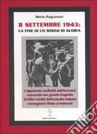 Scelto Dai Clienti 8 settembre 1943, la fine di un sogno di gloria